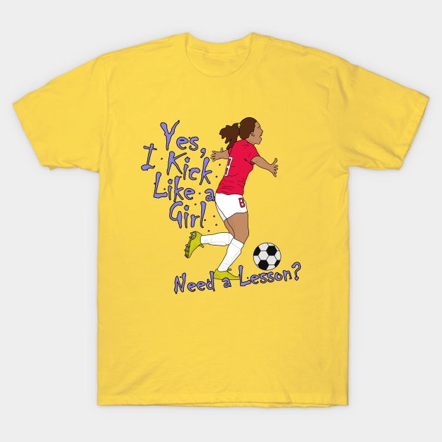 Yes, I Kick Like a Girl. Need a Lesson? T-Shirt by DiegoCarvalho